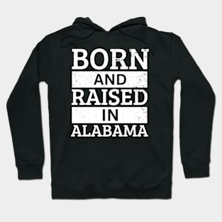 Alabama - Born And Raised in Alabama Hoodie